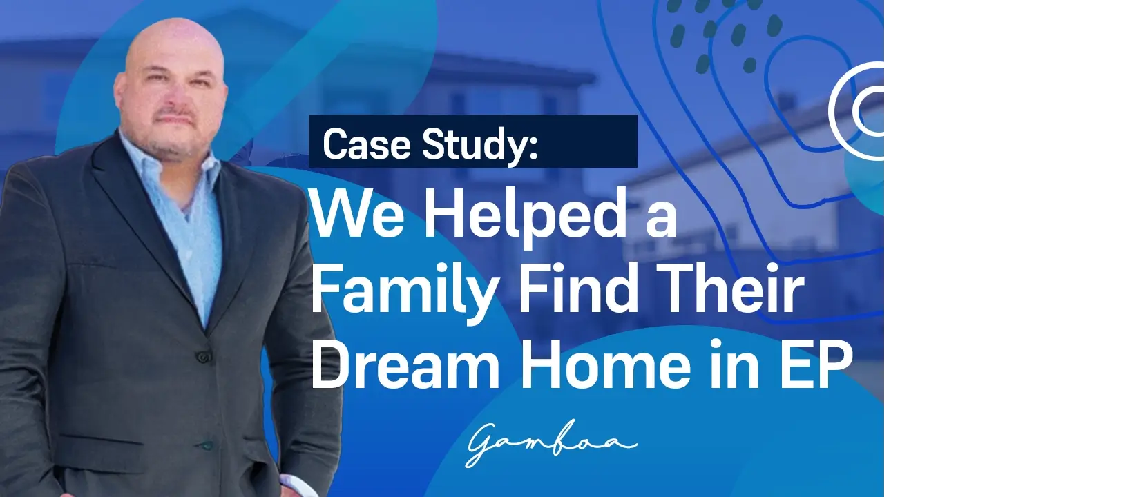 Case Study: How Alex and Alex Realty Helped a Family Find Their Dream Home in El Paso